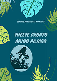 Vuelve pronto amigo pájaro